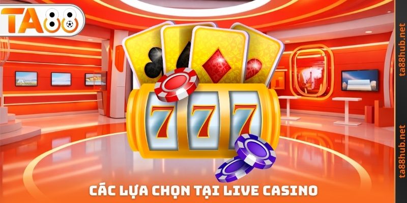 Các lựa chọn tại Live Casino