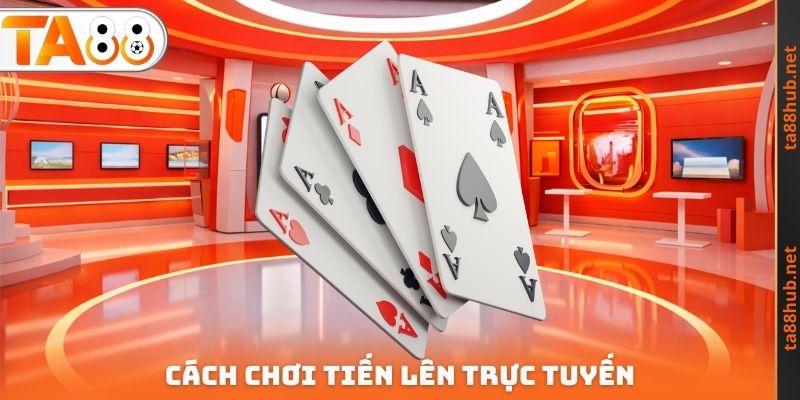 Cách chơi Tiến lên trực tuyến