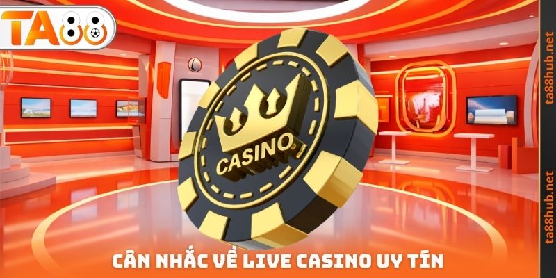 Cân nhắc về Live Casino uy tín