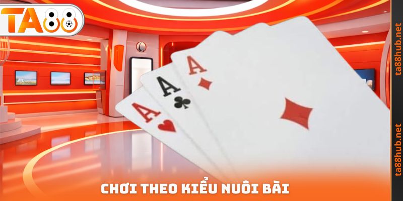 Chơi theo kiểu nuôi bài