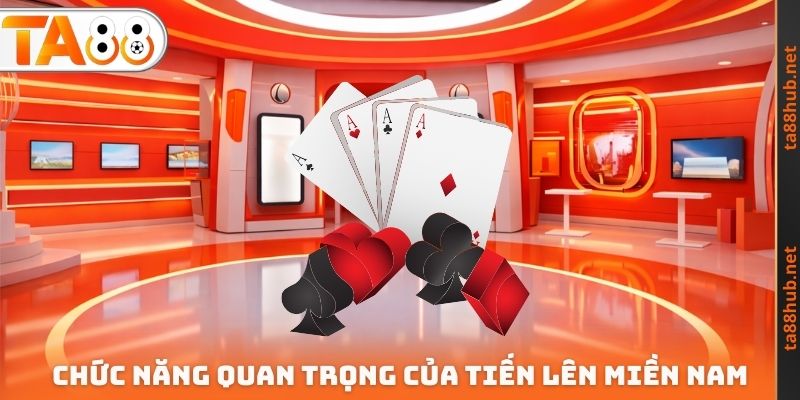 Tiến Lên Miền Nam TA88 - Lựa Chọn Tối Ưu Tại Sảnh Game Bài 3 Chức năng quan trọng của Tiến lên miền Nam