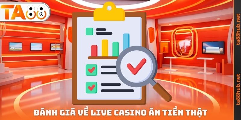 Đánh giá về Live Casino ăn tiền thật