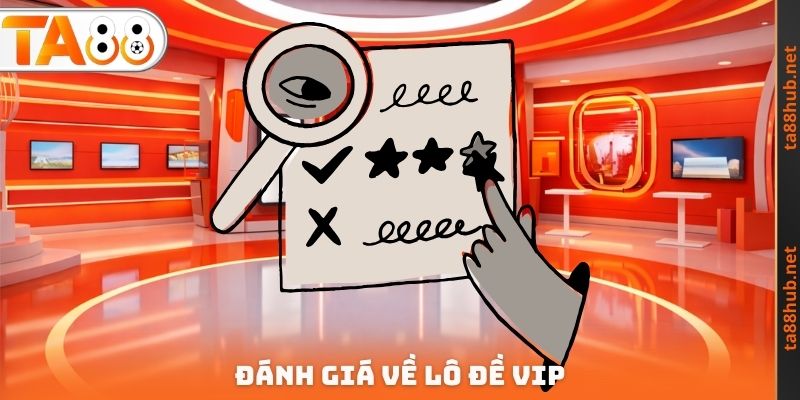 Lô Đề VIP TA88 - Cơ Hội Để Dễ Dàng X10 Tài Sản Cá Cược 2 Đánh giá về lô đề Vip