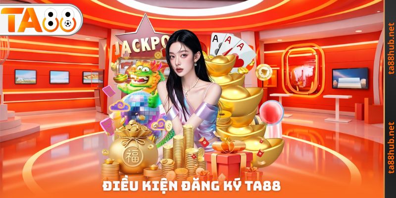Đăng Ký TA88 - Thao Tác Nhanh Trở Thành Hội Viên Thương Hiệu 1 Điều kiện Đăng ký TA88