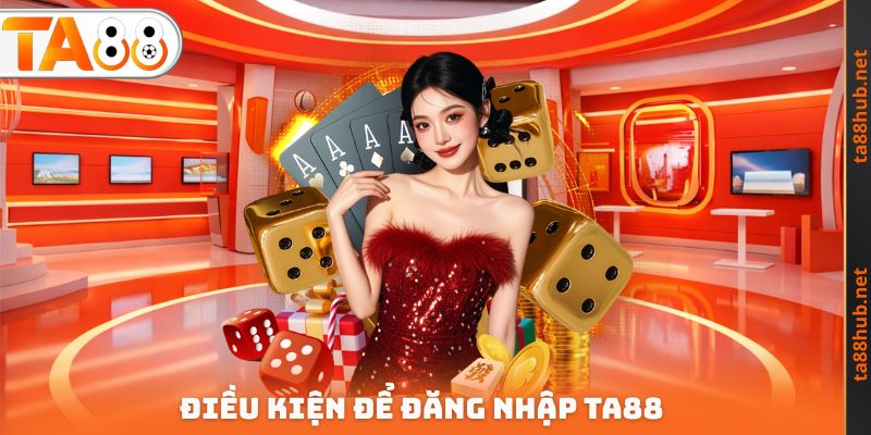 Điều kiện để Đăng nhập TA88