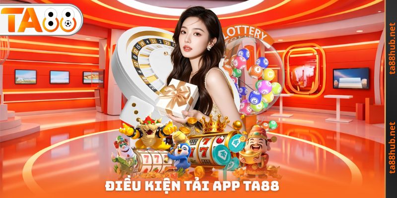 Điều kiện Tải app TA88