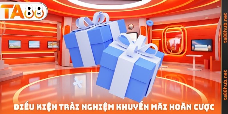 Điều kiện trải nghiệm khuyến mãi hoàn cược