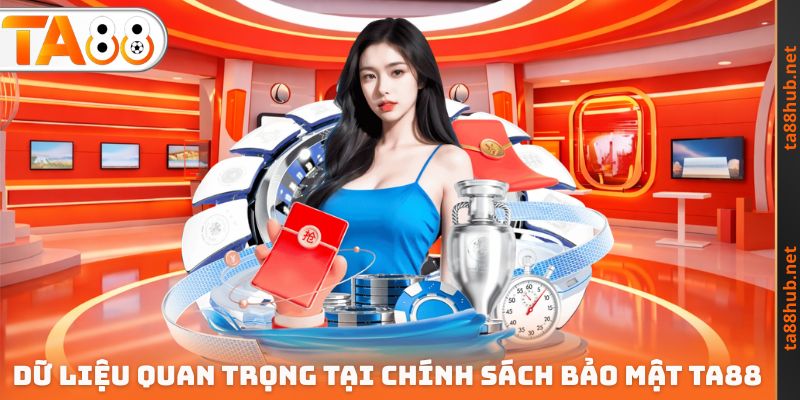 Dữ liệu quan trọng tại Chính sách bảo mật TA88