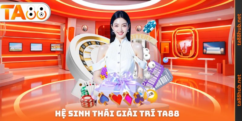Hệ sinh thái giải trí TA88