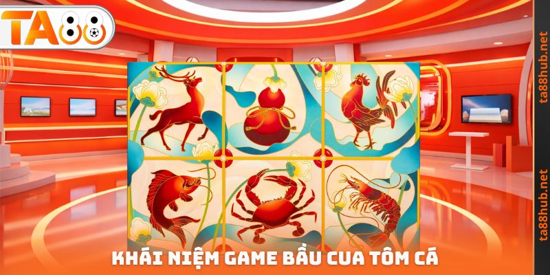 Bầu Cua Tôm Cá - Bộ Môn Cá Cược Hay Phù Hợp Mọi Đối Tượng 2 Khái niệm game bầu cua tôm cá