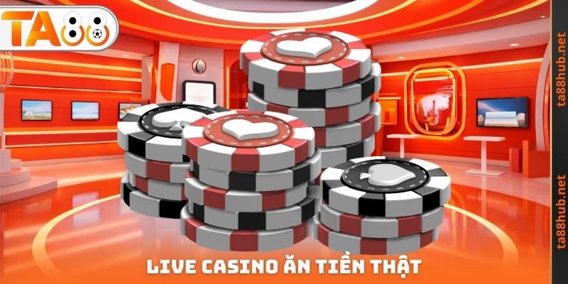 Live Casino Ăn Tiền Thật