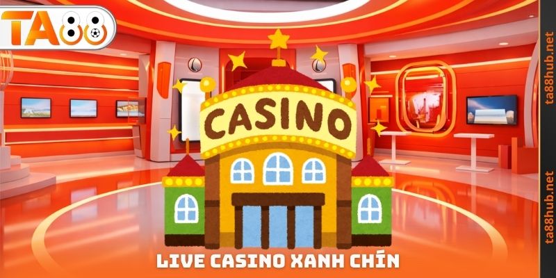 Live Casino Xanh Chín