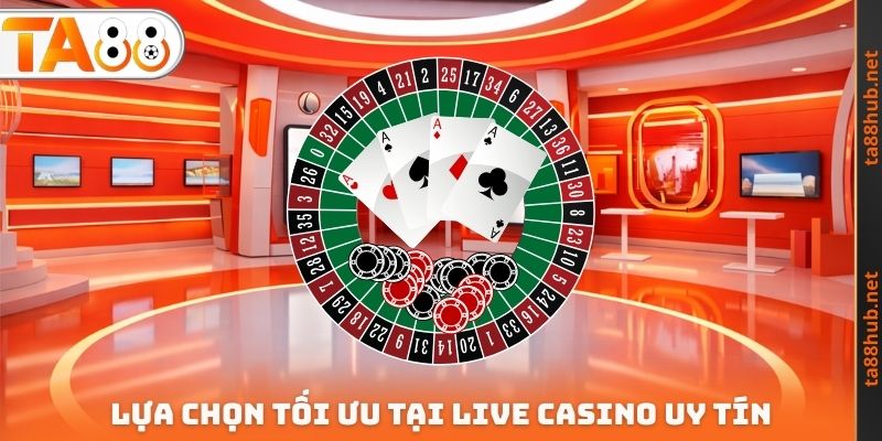 Lựa chọn tối ưu tại Live Casino uy tín