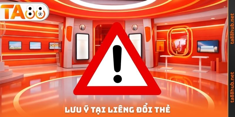 Lưu ý tại Liêng đổi thẻ