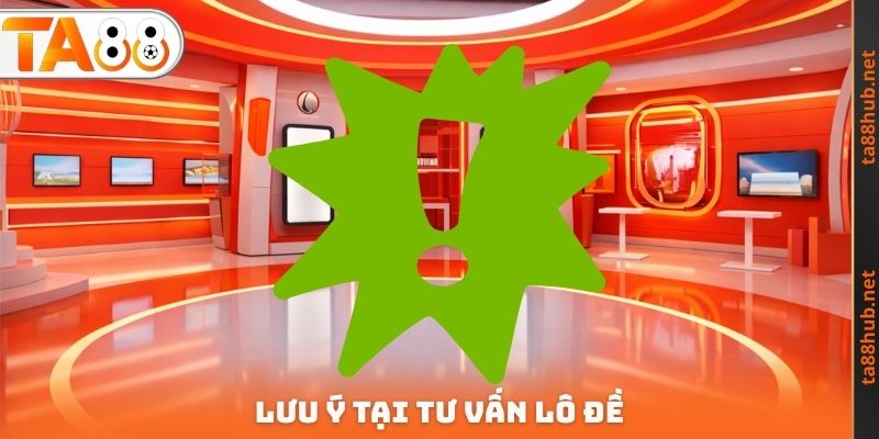 Lưu ý tại tư vấn lô đề