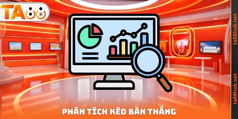 Phân tích kèo bàn thắng