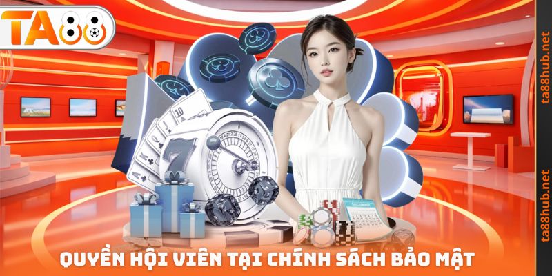 Quyền hội viên tại Chính sách bảo mật