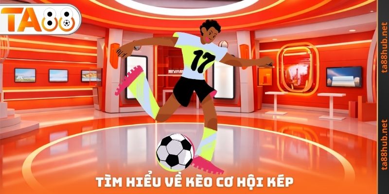 Tìm hiểu về kèo cơ hội kép