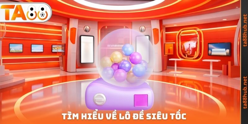 Tìm hiểu về lô đề siêu tốc