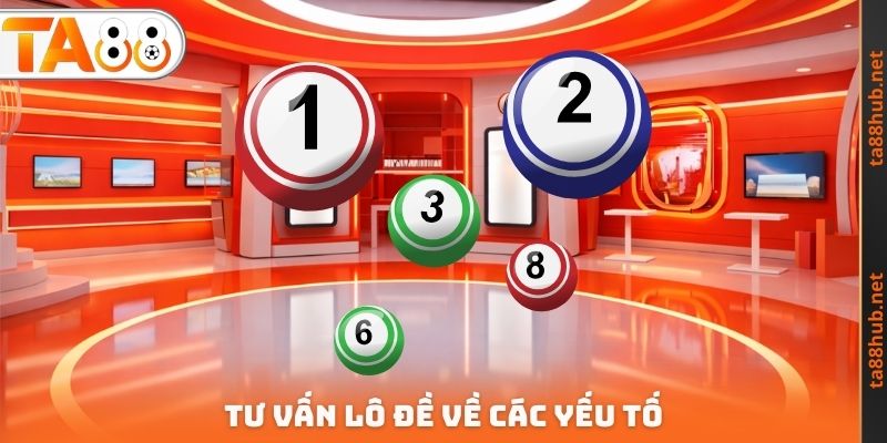 Yếu tố cần tư vấn lô đề