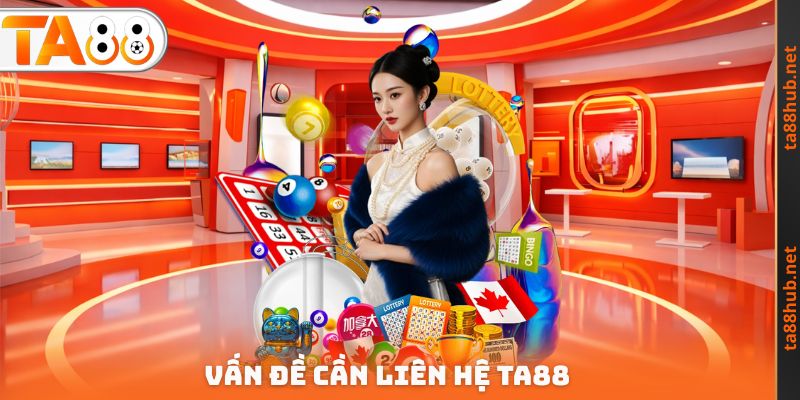 Liên Hệ TA88 - Tổng Hợp Phương Thức Hỗ Trợ Khách Hàng Nhanh 1 Vấn đề cần Liên hệ TA88